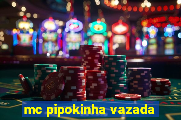 mc pipokinha vazada